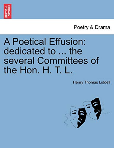 Stock image for A Poetical Effusion: Dedicated to . the Several Committees of the Hon. H. T. L. for sale by Lucky's Textbooks