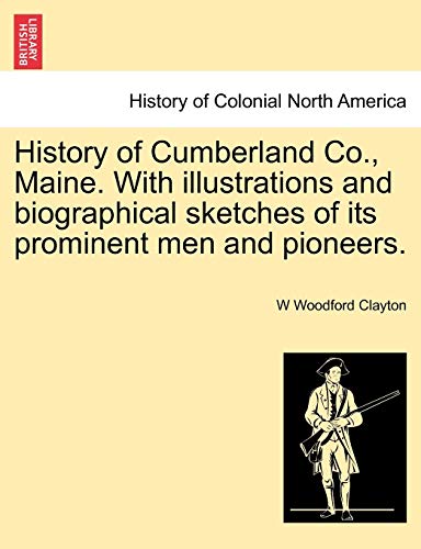 Stock image for History of Cumberland Co., Maine. With illustrations and biographical sketches of its prominent men and pioneers. for sale by Lucky's Textbooks