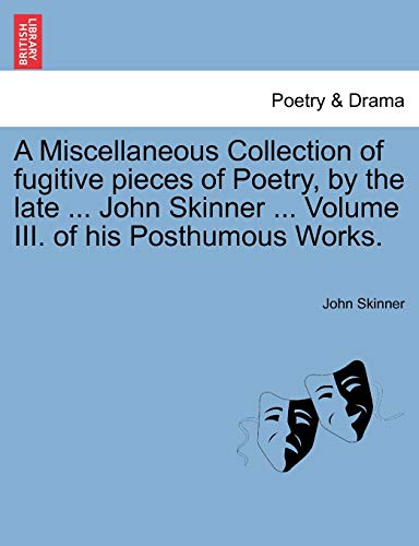 Stock image for A Miscellaneous Collection of fugitive pieces of Poetry, by the late John Skinner Volume III of his Posthumous Works for sale by PBShop.store US