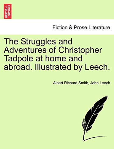 The Struggles and Adventures of Christopher Tadpole at Home and Abroad. Illustrated by Leech. (Paperback) - Albert Richard Smith, John Leech