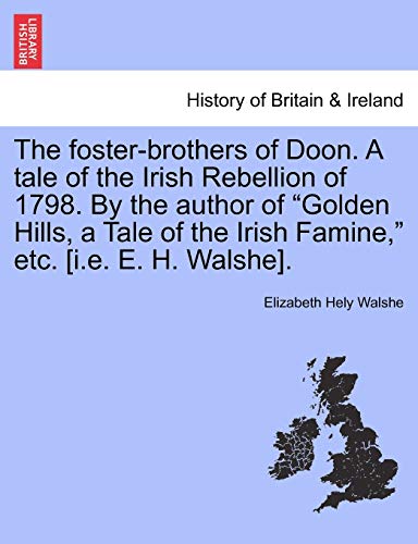 Imagen de archivo de The Foster-Brothers of Doon. a Tale of the Irish Rebellion of 1798. by the Author of "Golden Hills, a Tale of the Irish Famine," Etc. [I.E. E. H. Walshe]. a la venta por Lucky's Textbooks