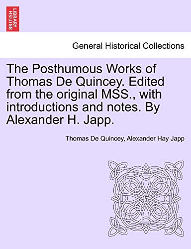 Stock image for The Posthumous Works of Thomas de Quincey. Edited from the Original Mss., with Introductions and Notes. by Alexander H. Japp. for sale by Lucky's Textbooks