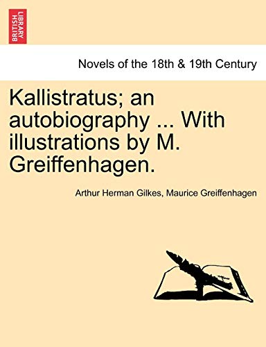 Kallistratus; An Autobiography ... with Illustrations by M. Greiffenhagen. (9781241574680) by Gilkes, Arthur Herman; Greiffenhagen, Maurice