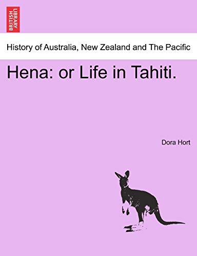 Hena: or Life in Tahiti. Vol. I - Hort, Dora
