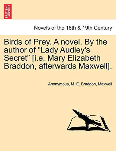 Birds of Prey. a Novel. by the Author of Lady Audley's Secret [I.E. Mary Elizabeth Braddon, Afterwards Maxwell]. (9781241575434) by Anonymous; Braddon, Mary Elizabeth; Maxwell