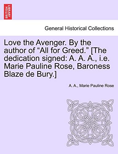 Beispielbild fr Love the Avenger. by the Author of "All for Greed." [The Dedication Signed: A. A. A., i.e. Marie Pauline Rose, Baroness Blaze de Bury.] zum Verkauf von Lucky's Textbooks