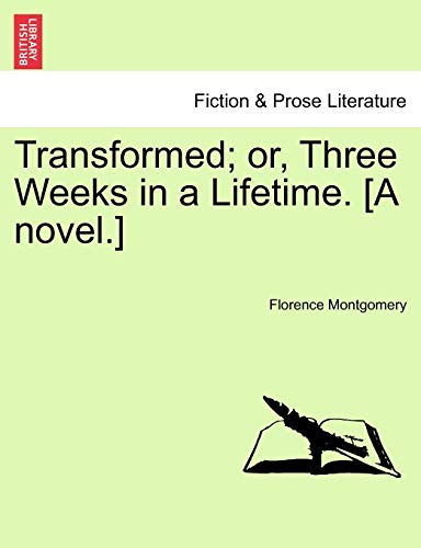 Transformed; or, Three Weeks in a Lifetime. [A novel.] [Soft Cover ] - Montgomery, Florence