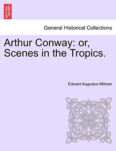 Stock image for Arthur Conway: or, Scenes in the Tropics. for sale by Lucky's Textbooks