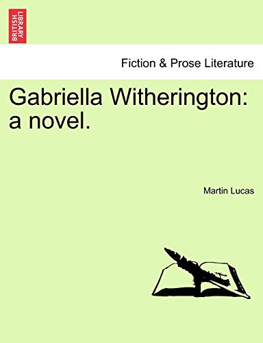 Gabriella Witherington: A Novel. (9781241576691) by Lucas, Martin