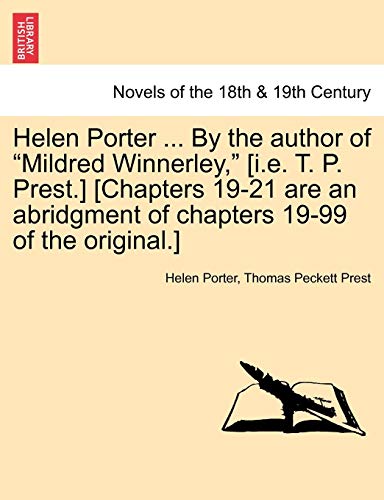 Helen Porter ... by the Author of Mildred Winnerley, [I.E. T. P. Prest.] [Chapters 19-21 Are an Abridgment of Chapters 19-99 of the Original.] (9781241577452) by Porter, Helen; Prest, Thomas Peckett