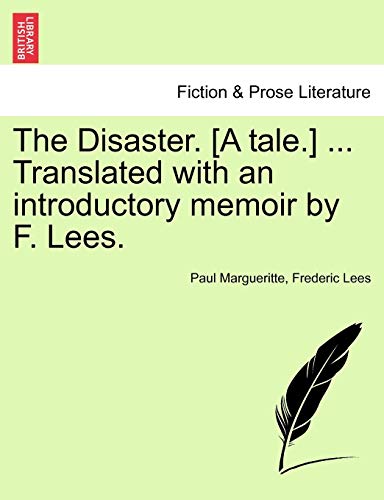 The Disaster. [A Tale.] ... Translated with an Introductory Memoir by F. Lees. (9781241578978) by Margueritte, Paul; Lees, Professor Frederic