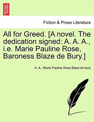 Imagen de archivo de All for Greed. [A Novel. the Dedication Signed: A. A. A., i.e. Marie Pauline Rose, Baroness Blaze de Bury.] a la venta por Lucky's Textbooks