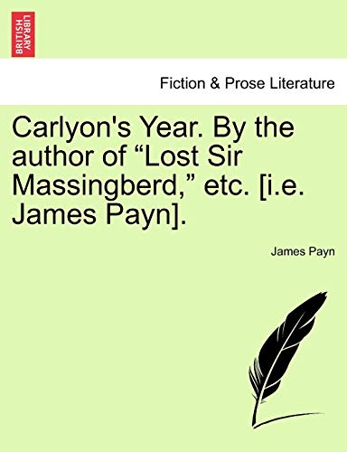 Carlyon's Year. By the author of "Lost Sir Massingberd," etc. [i.e. James Payn]. Vol. II (9781241580353) by Payn, James
