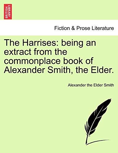 9781241581275: The Harrises: being an extract from the commonplace book of Alexander Smith, the Elder.