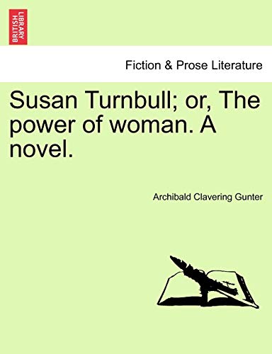 Susan Turnbull; Or, the Power of Woman. a Novel. (9781241581497) by Gunter, Archibald Clavering