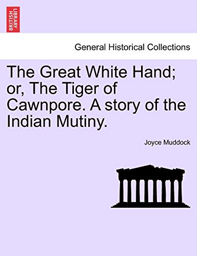 Stock image for The Great White Hand; Or, the Tiger of Cawnpore. a Story of the Indian Mutiny. for sale by Lucky's Textbooks