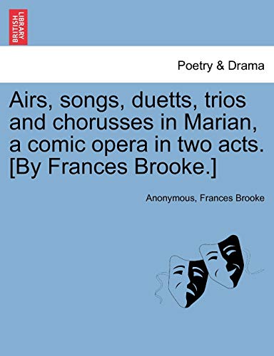 Imagen de archivo de Airs, Songs, Duetts, Trios and Chorusses in Marian, a Comic Opera in Two Acts. [by Frances Brooke.] a la venta por Lucky's Textbooks