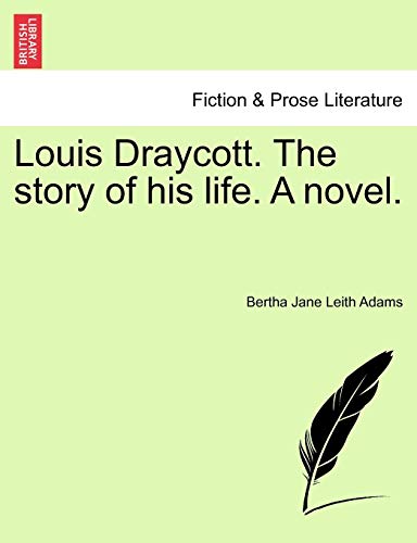 9781241583545: Louis Draycott. The story of his life. A novel.