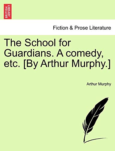 The School for Guardians. a Comedy, Etc. [by Arthur Murphy.] (9781241584009) by Murphy, Arthur