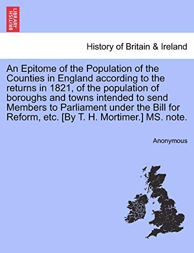 Beispielbild fr An Epitome of the Population of the Counties in England according to the returns in 1821, of the population of boroughs and towns intended to send Mem zum Verkauf von Chiron Media