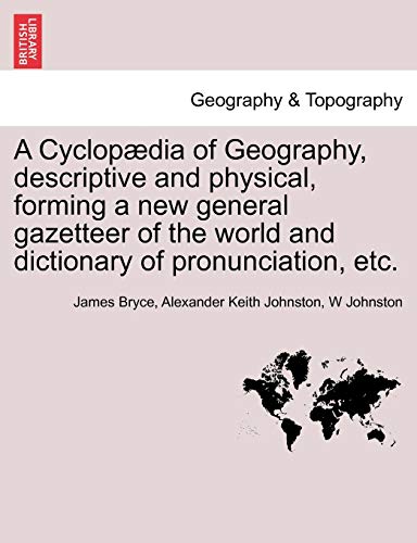 Beispielbild fr A Cyclopdia of Geography, descriptive and physical, forming a new general gazetteer of the world and dictionary of pronunciation, etc. Third Edition. zum Verkauf von Lucky's Textbooks