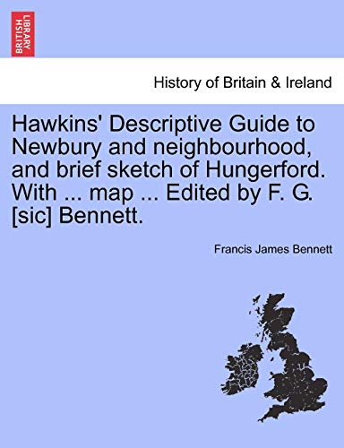 Imagen de archivo de Hawkins' Descriptive Guide to Newbury and neighbourhood, and brief sketch of Hungerford With map Edited by F G sic Bennett a la venta por PBShop.store US