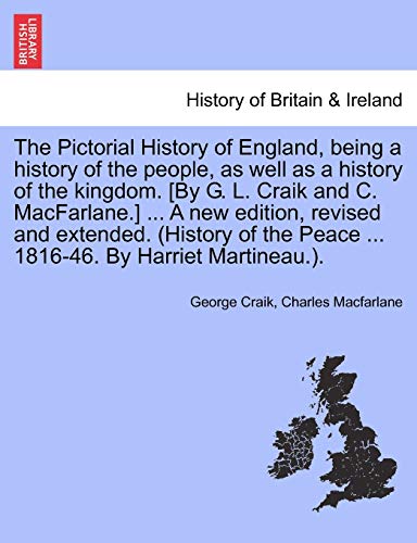 Imagen de archivo de The Pictorial History of England, being a history of the people, as well as a history of the kingdom. [By G. L. Craik and C. MacFarlane.] . A new . Peace . 1816-46. By Harriet Martineau.). a la venta por Lucky's Textbooks