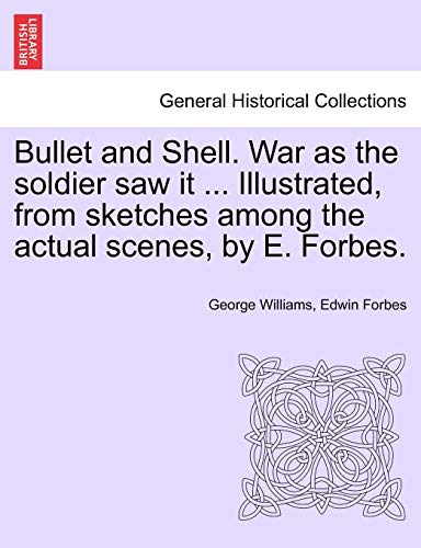 Beispielbild fr Bullet and Shell. War as the Soldier Saw It . Illustrated, from Sketches Among the Actual Scenes, by E. Forbes. zum Verkauf von Lucky's Textbooks