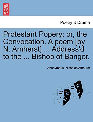 Stock image for Protestant Popery; or, the Convocation. A poem [by N. Amherst] . Addressd to the . Bishop of Bangor. for sale by Ebooksweb