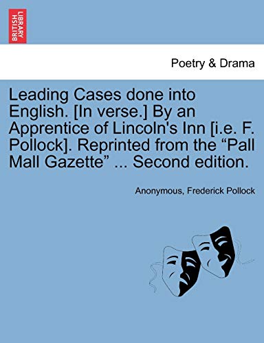Imagen de archivo de Leading Cases Done Into English. [In Verse.] by an Apprentice of Lincoln's Inn [I.E. F. Pollock]. Reprinted from the "Pall Mall Gazette" . Second Edition. a la venta por Lucky's Textbooks