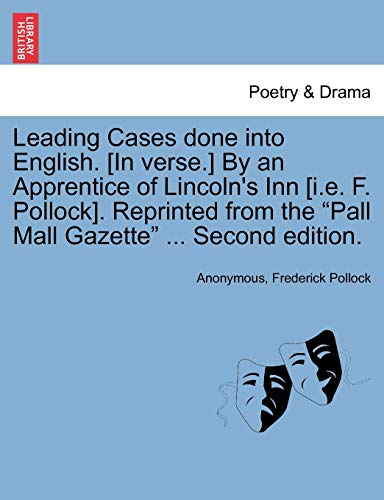 Stock image for Leading Cases Done Into English. [In Verse.] by an Apprentice of Lincoln's Inn [I.E. F. Pollock]. Reprinted from the "Pall Mall Gazette" . Second Edition. for sale by Lucky's Textbooks