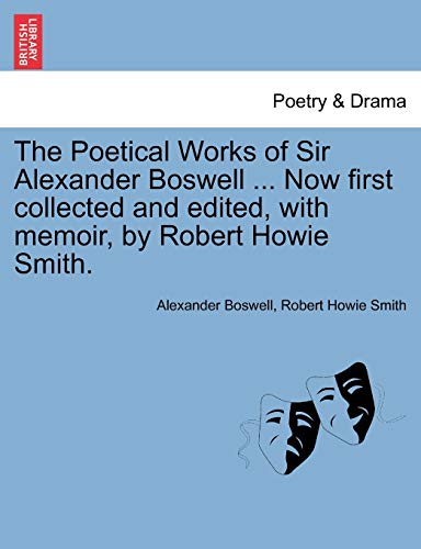 Beispielbild fr The Poetical Works of Sir Alexander Boswell . Now First Collected and Edited, with Memoir, by Robert Howie Smith. zum Verkauf von Lucky's Textbooks