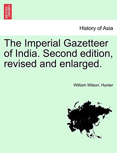 The Imperial Gazetteer of India. Second edition, revised and enlarged. (9781241595678) by Hunter, William Wilson