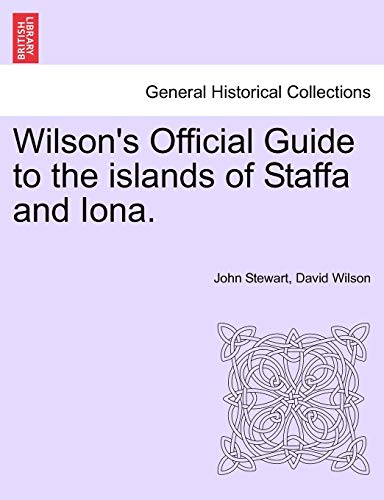 Wilson's Official Guide to the Islands of Staffa and Iona. (9781241596347) by Stewart Bsc(hons) PhD, Captain John; Wilson MS RN C (Nic), David