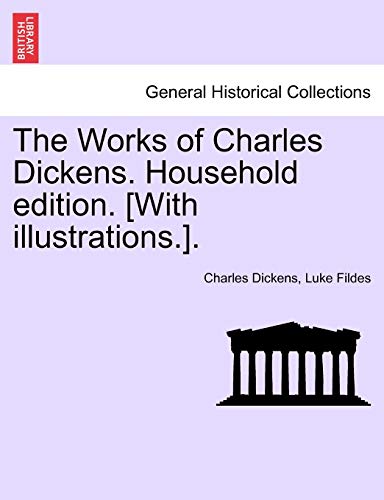 Stock image for The Works of Charles Dickens. Household Edition. [With Illustrations.]. for sale by Lucky's Textbooks