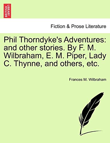 Beispielbild fr Phil Thorndyke's Adventures: And Other Stories. by F. M. Wilbraham, E. M. Piper, Lady C. Thynne, and Others, Etc. zum Verkauf von Lucky's Textbooks