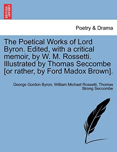Stock image for The Poetical Works of Lord Byron. Edited, with a critical memoir, by W. M. Rossetti. Illustrated by Thomas Seccombe [or rather, by Ford Madox Brown]. for sale by Ergodebooks