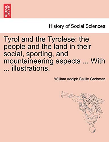 9781241596804: Tyrol and the Tyrolese: the people and the land in their social, sporting, and mountaineering aspects ... With ... illustrations. Second Edition.