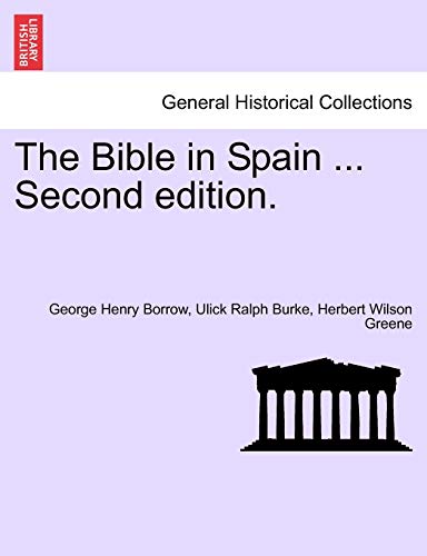 The Bible in Spain ...Vol. II. Second Edition. (9781241597207) by Borrow, George Henry; Burke, Ulick Ralph; Greene, Herbert Wilson