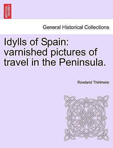 Imagen de archivo de Idylls of Spain: Varnished Pictures of Travel in the Peninsula. a la venta por Lucky's Textbooks