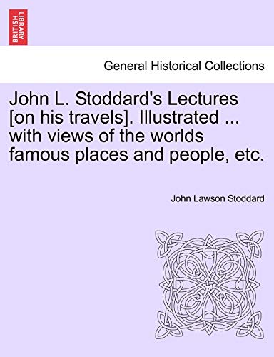 Imagen de archivo de John L. Stoddard's Lectures [On His Travels]. Illustrated . with Views of the Worlds Famous Places and People, Etc. Vol. II. a la venta por Lucky's Textbooks