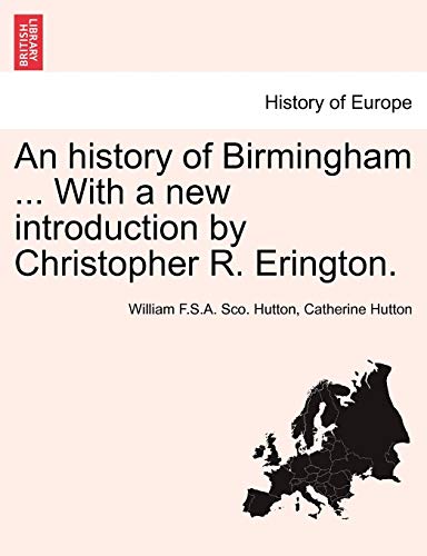 Stock image for An History of Birmingham . with a New Introduction by Christopher R. Erington. Fourth Edition for sale by Lucky's Textbooks
