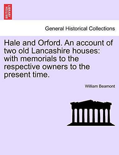 Imagen de archivo de Hale and Orford An account of two old Lancashire houses with memorials to the respective owners to the present time a la venta por PBShop.store US