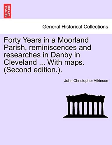 Stock image for Forty Years in a Moorland Parish, reminiscences and researches in Danby in Cleveland With maps Second edition for sale by PBShop.store US