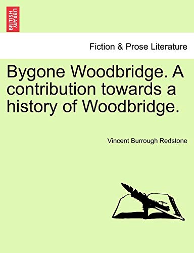 Beispielbild fr Bygone Woodbridge A contribution towards a history of Woodbridge zum Verkauf von PBShop.store US