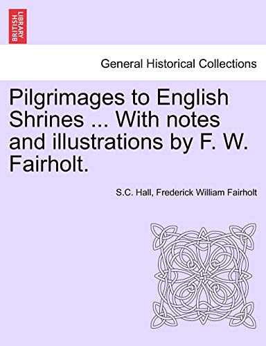 Imagen de archivo de Pilgrimages to English Shrines . with Notes and Illustrations by F. W. Fairholt. a la venta por Lucky's Textbooks