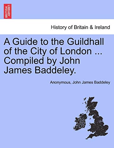 Stock image for A Guide to the Guildhall of the City of London . Compiled by John James Baddeley. for sale by Lucky's Textbooks