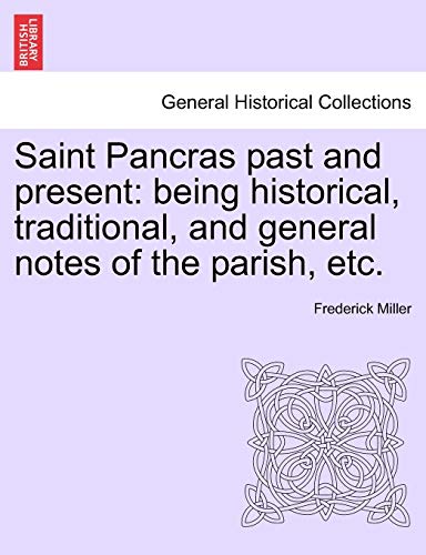 9781241600938: Saint Pancras Past and Present: Being Historical, Traditional, and General Notes of the Parish, Etc.