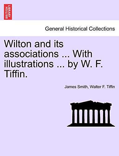 9781241601126: Wilton and Its Associations ... with Illustrations ... by W. F. Tiffin.
