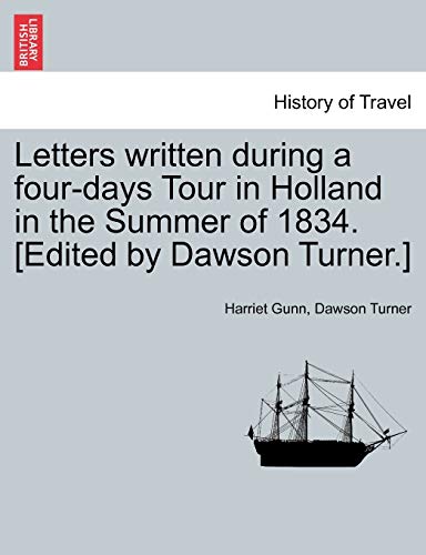 9781241601478: Letters written during a four-days Tour in Holland in the Summer of 1834. [Edited by Dawson Turner.]